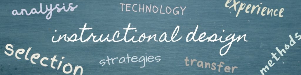 Instructional Design is technology, strategies, transfer, analysis, experience, selection, methods 